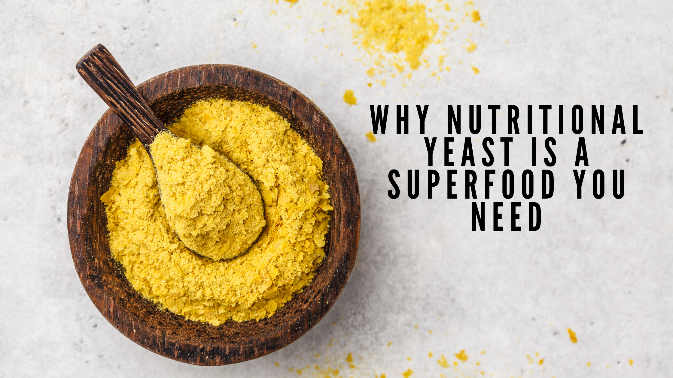 Why nutritional yeast is a superfood you need
